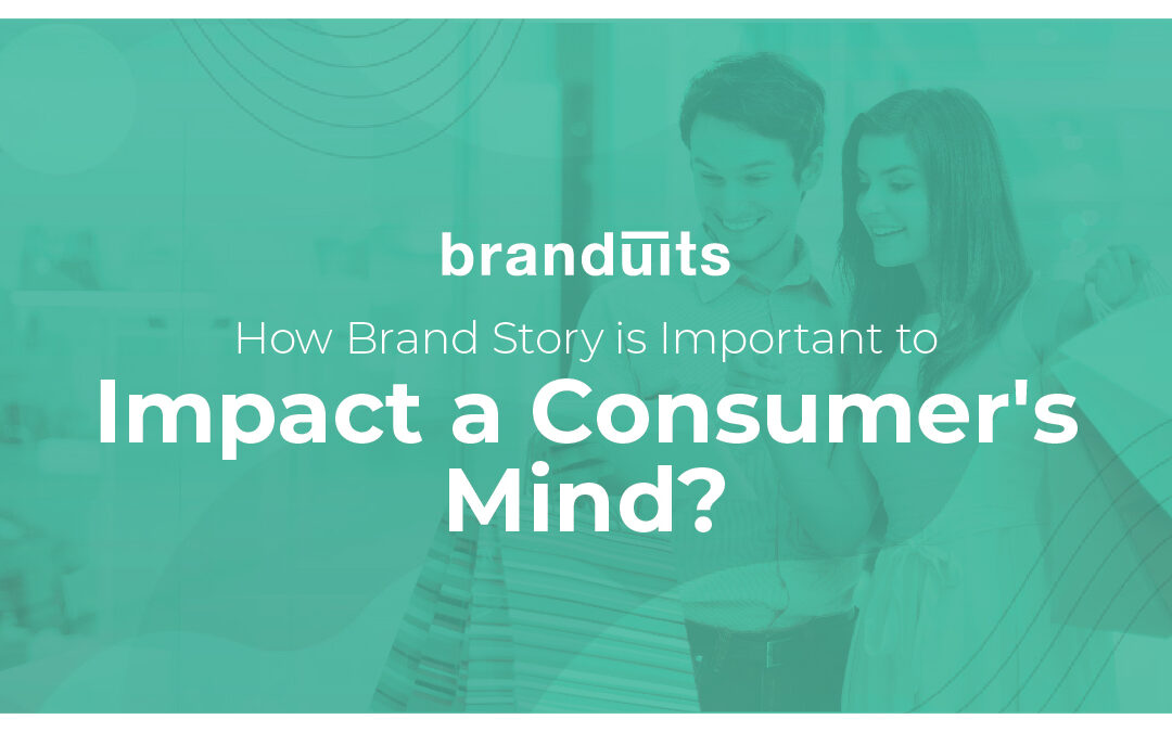 How Brand Story is Important to Impact a Consumers Mind